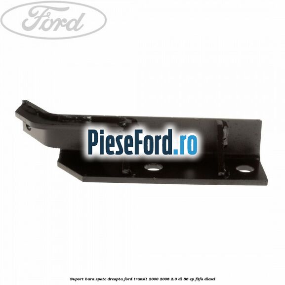 Suport bara spate dreapta Ford Transit 2000-2006 2.0 DI 86 cp F3FA diesel