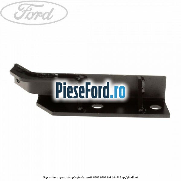 Suport bara spate dreapta Ford Transit 2000-2006 2.4 TDE 115 cp FXFA diesel