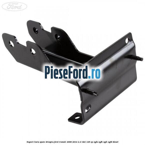 Suport bara spate dreapta Ford Transit 2006-2014 2.2 TDCi 125 cp CYFA, CYFB, CYFC, CYFD diesel