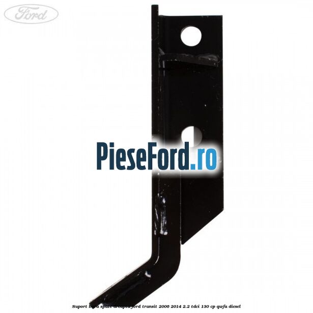 Suport bara spate dreapta Ford Transit 2006-2014 2.2 TDCi 130 cp QWFA diesel