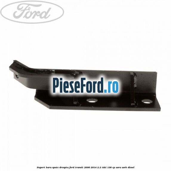 Suport bara spate dreapta Ford Transit 2006-2014 2.2 TDCi 136 cp Suport bara spate dreapta Ford Transit 2006-2014 2.2 TDCi 136 cp USRA, USRB diesel