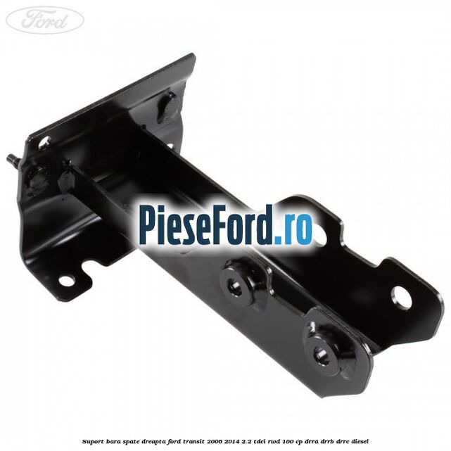 Suport bara spate dreapta Ford Transit 2006-2014 2.2 TDCi RWD 100 cp DRRA, DRRB, DRRC diesel