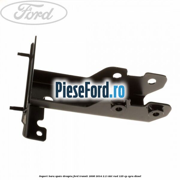 Suport bara spate dreapta Ford Transit 2006-2014 2.2 TDCi RWD 125 cp CYRA diesel