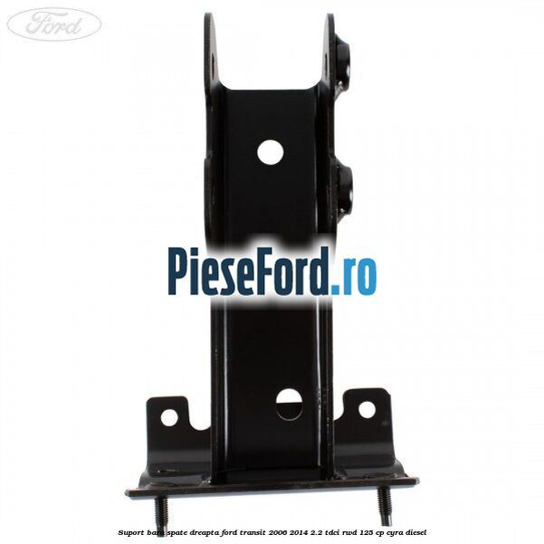 Suport bara spate dreapta Ford Transit 2006-2014 2.2 TDCi RWD 125 cp CYRA diesel