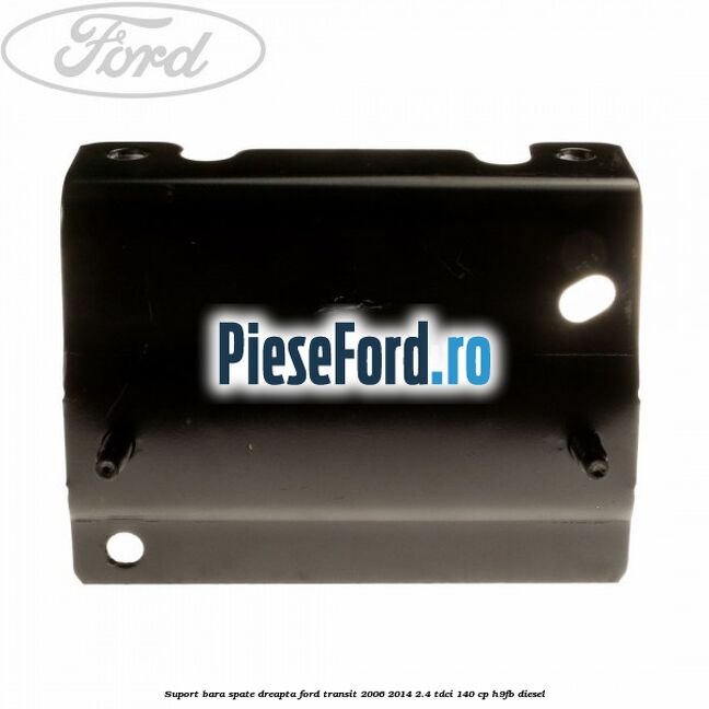 Suport bara spate dreapta Ford Transit 2006-2014 2.4 TDCi 140 cp Suport bara spate dreapta Ford Transit 2006-2014 2.4 TDCi 140 cp H9FB diesel