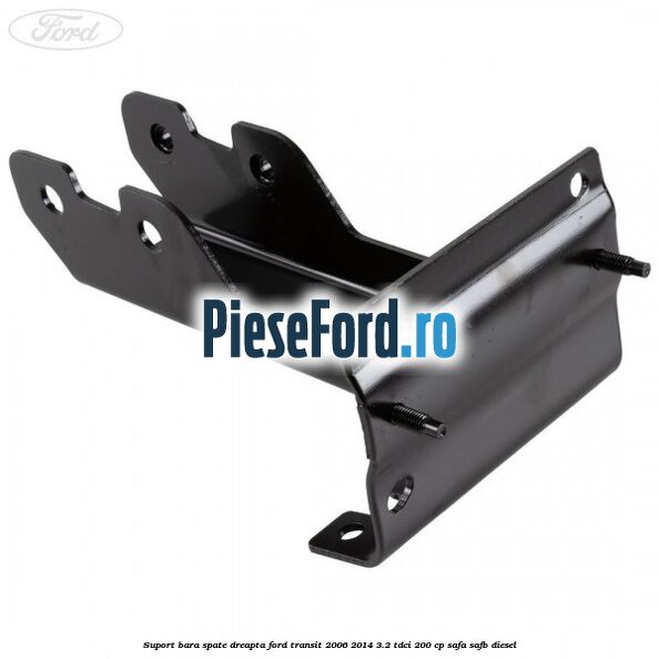 Suport bara spate dreapta Ford Transit 2006-2014 3.2 TDCi 200 cp SAFA, SAFB diesel