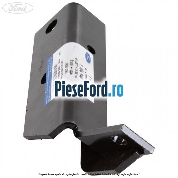 Suport bara spate dreapta Ford Transit 2006-2014 3.2 TDCi 200 cp SAFA, SAFB diesel