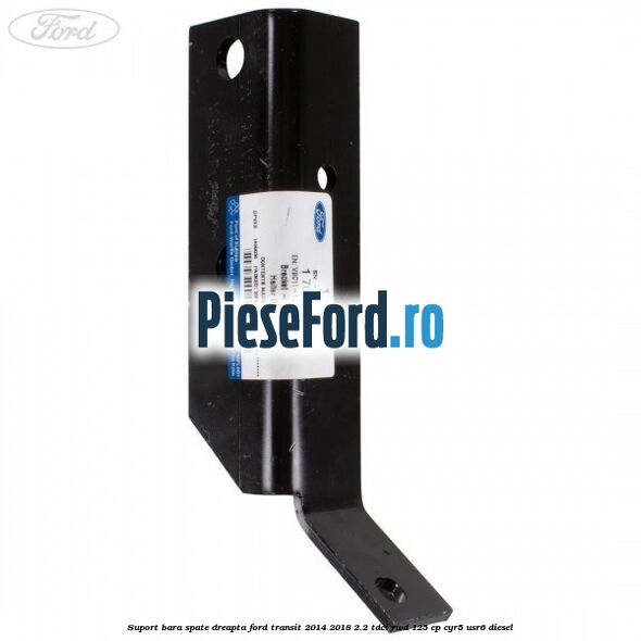 Suport bara spate dreapta Ford Transit 2014-2018 2.2 TDCi RWD 125 cp Suport bara spate dreapta Ford Transit 2014-2018 2.2 TDCi RWD 125 cp CYR5, USR6 diesel