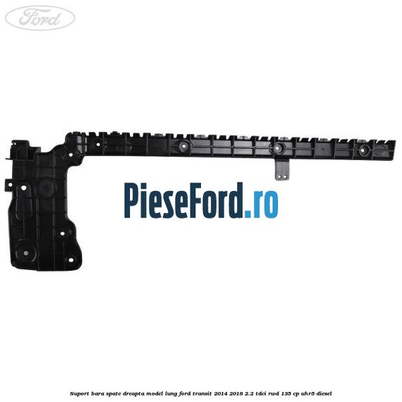 Suport bara spate dreapta model lung Ford Transit 2014-2018 2.2 TDCi RWD 135 cp Suport bara spate dreapta model lung Ford Transit 2014-2018 2.2 TDCi RWD 135 cp UHR5 diesel
