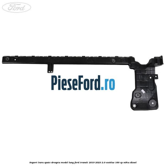 Suport bara spate dreapta model lung Ford Transit 2019-2023 2.0 EcoBlue 160 cp N0HA diesel