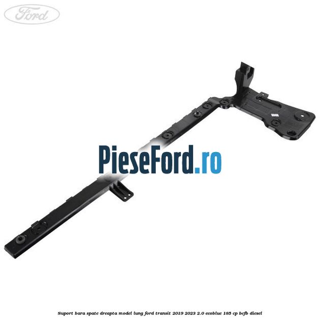 Suport bara spate dreapta model lung Ford Transit 2019-2023 2.0 EcoBlue 185 cp BCFB diesel