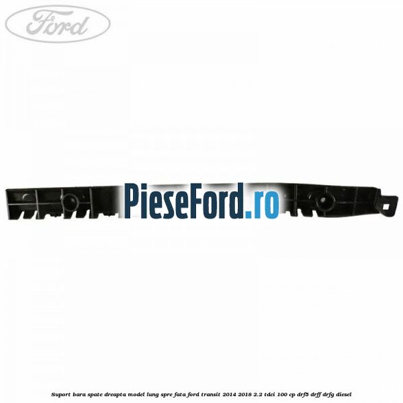 Suport bara spate dreapta model lung spre fata Ford Transit 2014-2018 2.2 TDCi 100 cp DRF5, DRFF, DRFG diesel