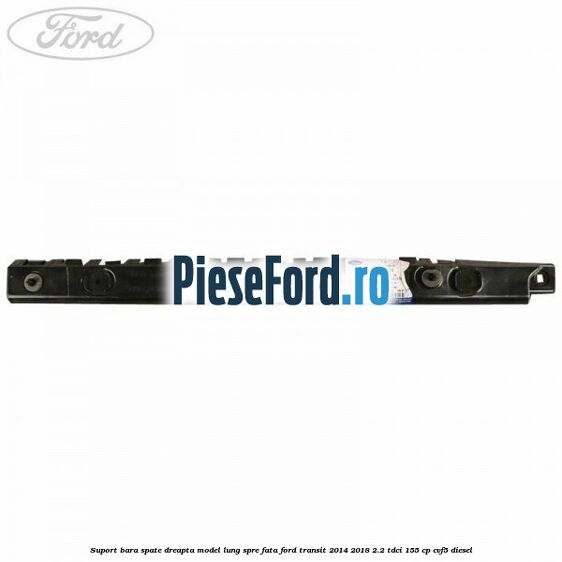 Suport bara spate dreapta model lung spre fata Ford Transit 2014-2018 2.2 TDCi 155 cp Suport bara spate dreapta model lung spre fata Ford Transit 2014-2018 2.2 TDCi 155 cp CVF5 diesel