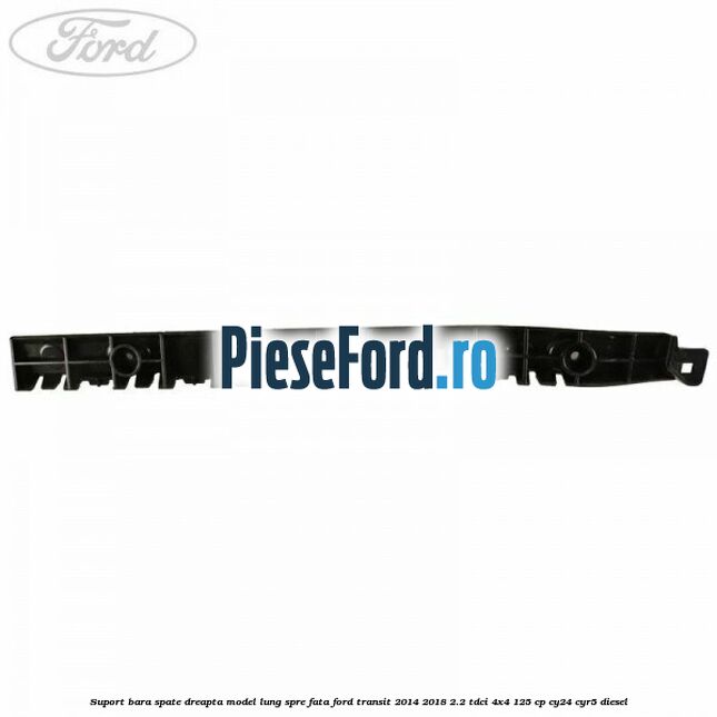 Suport bara spate dreapta model lung spre fata Ford Transit 2014-2018 2.2 TDCi 4x4 125 cp CY24, CYR5 diesel