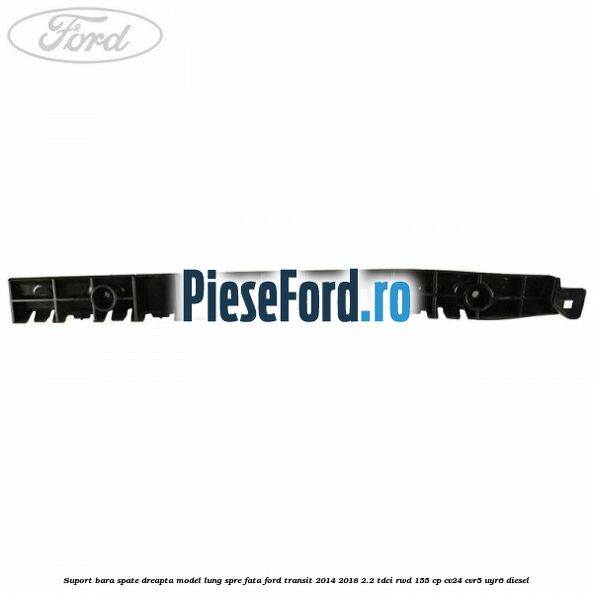 Suport bara spate dreapta model lung spre fata Ford Transit 2014-2018 2.2 TDCi RWD 155 cp CV24, CVR5, UYR6 diesel