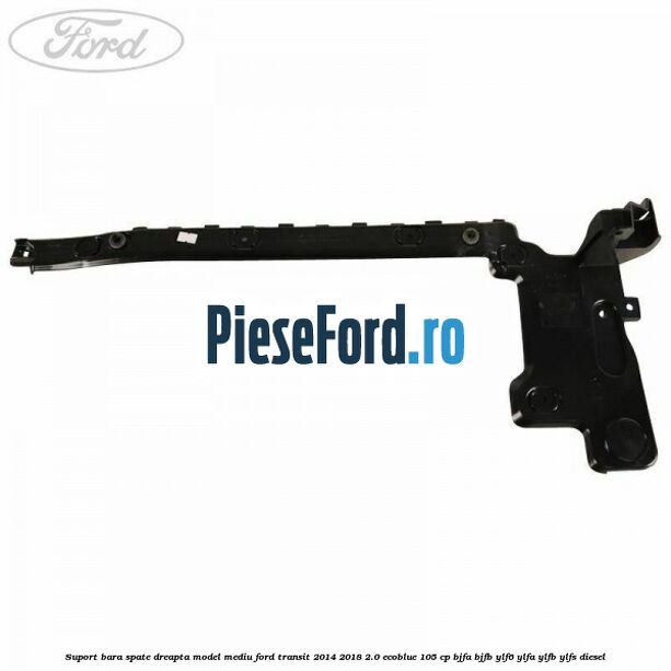 Suport bara spate dreapta model mediu Ford Transit 2014-2018 2.0 EcoBlue 105 cp Suport bara spate dreapta model mediu Ford Transit 2014-2018 2.0 EcoBlue 105 cp BJFA, BJFB, YLF6, YLFA, YLFB, YLFS diesel