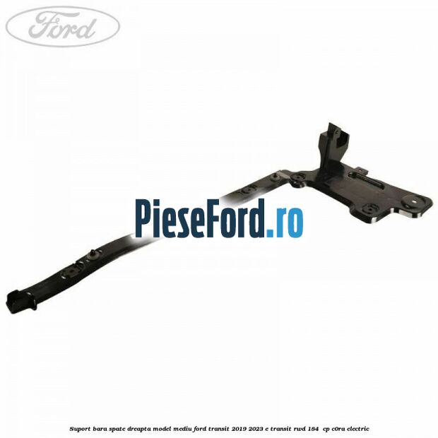 Suport bara spate dreapta model mediu Ford Transit 2019-2023 E-TRANSIT RWD 184  cp C0RA electric