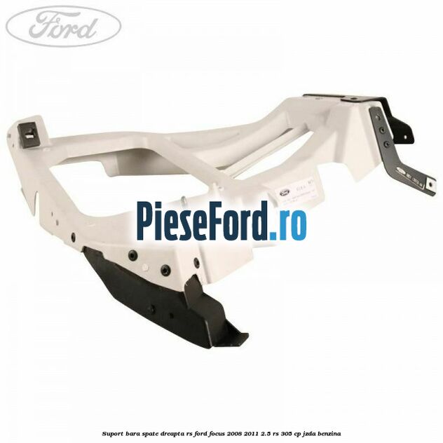 Suport bara spate dreapta RS Ford Focus 2008-2011 2.5 RS 305 cp JZDA benzina