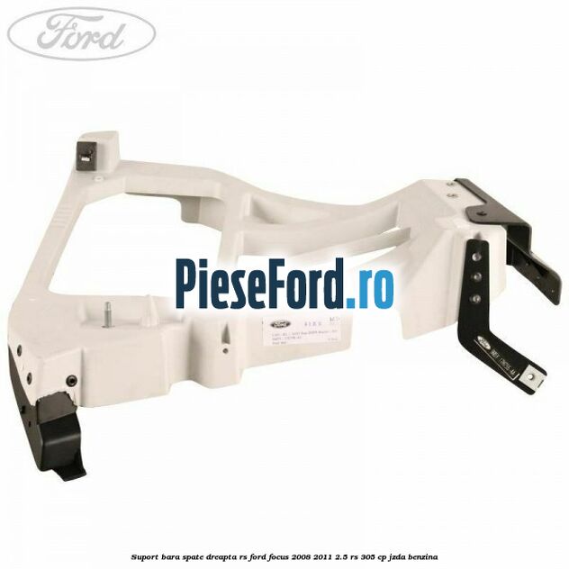 Suport bara spate dreapta RS Ford Focus 2008-2011 2.5 RS 305 cp JZDA benzina