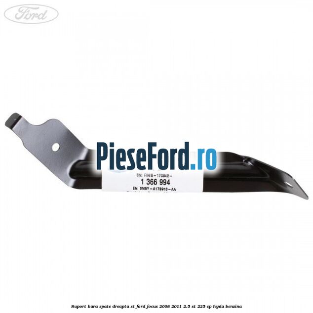 Suport bara spate dreapta ST Ford Focus 2008-2011 2.5 ST 225 cp HYDA benzina