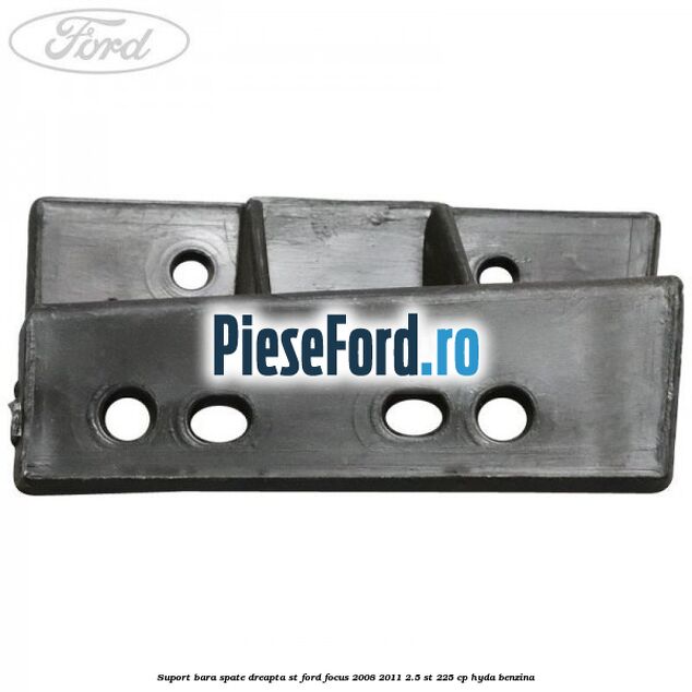 Suport bara spate dreapta ST Ford Focus 2008-2011 2.5 ST 225 cp HYDA benzina