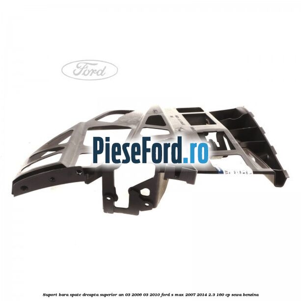 Suport bara spate dreapta superior an 03/2006-03/2010 Ford S-Max 2007-2014 2.3 160 cp Suport bara spate dreapta superior an 03/2006-03/2010 Ford S-Max 2007-2014 2.3 160 cp SEWA benzina