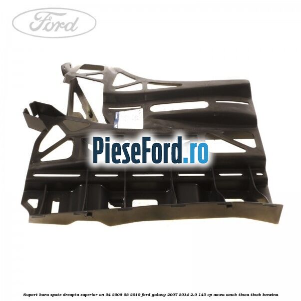 Suport bara spate dreapta superior an 04/2006-03/2010 Ford Galaxy 2007-2014 2.0 145 cp AOWA, AOWB, TBWA, TBWB benzina