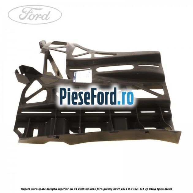 Suport bara spate dreapta superior an 04/2006-03/2010 Ford Galaxy 2007-2014 2.0 TDCi 115 cp KLWA, TYWA diesel