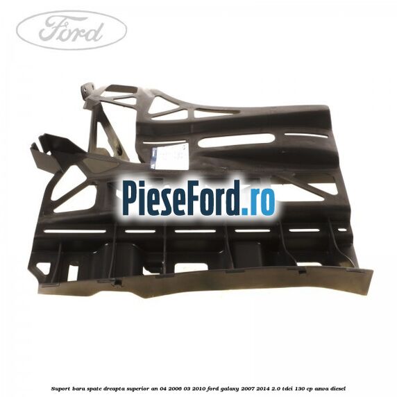 Suport bara spate dreapta superior an 04/2006-03/2010 Ford Galaxy 2007-2014 2.0 TDCi 130 cp AZWA diesel