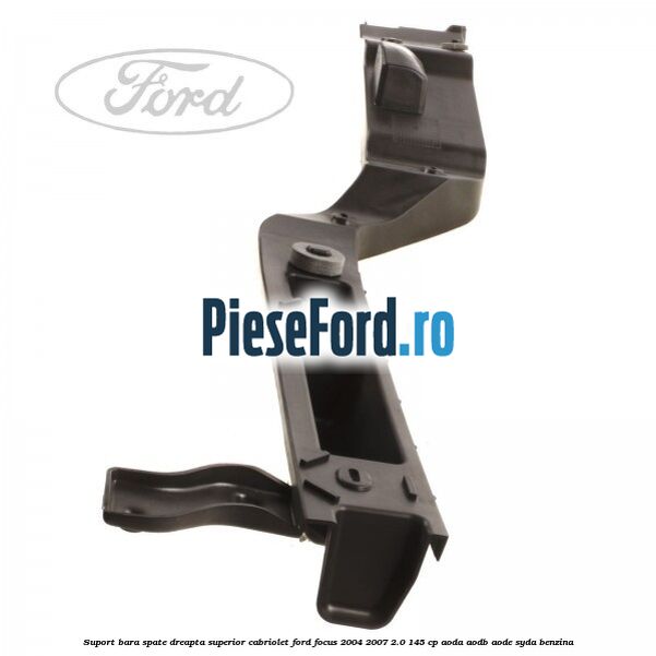Suport bara spate dreapta superior cabriolet Ford Focus 2004-2007 2.0 145 cp AODA, AODB, AODE, SYDA benzina