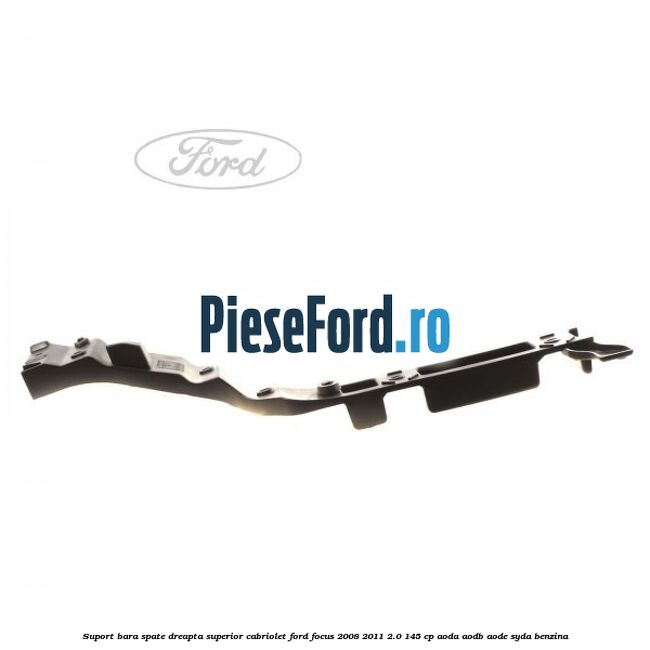 Suport bara spate dreapta superior cabriolet Ford Focus 2008-2011 2.0 145 cp AODA, AODB, AODE, SYDA benzina