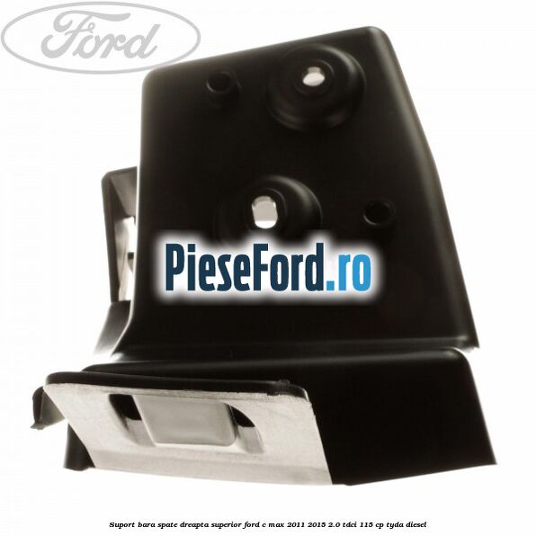 Suport bara spate dreapta superior Ford C-Max 2011-2015 2.0 TDCi 115 cp TYDA diesel