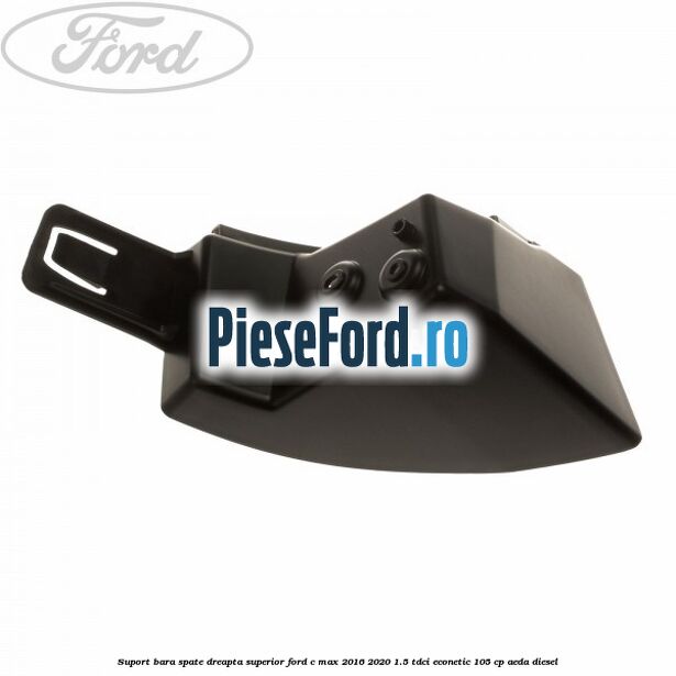 Suport bara spate dreapta superior Ford C-Max 2016-2020 1.5 TDCi ECOnetic 105 cp AEDA diesel