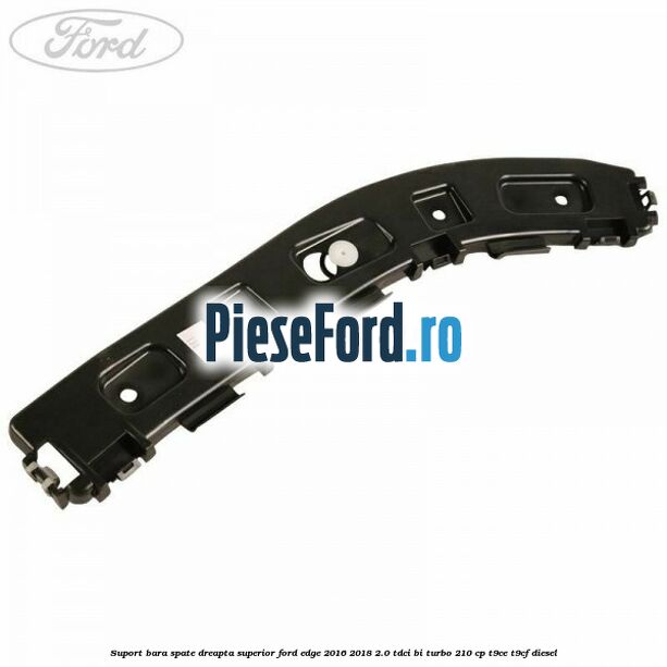 Suport bara spate dreapta superior Ford Edge 2016-2018 2.0 TDCi Bi-Turbo 210 cp T9CE, T9CF diesel