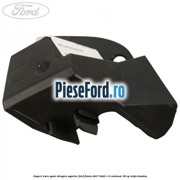 Suport bara spate dreapta superior Ford Fiesta 2017-2023 1.0 EcoBoost 95 cp Suport bara spate dreapta superior Ford Fiesta 2017-2023 1.0 EcoBoost 95 cp M0JA benzina