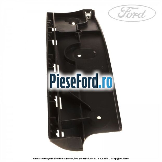 Suport bara spate dreapta superior Ford Galaxy 2007-2014 1.8 TDCi 100 cp Suport bara spate dreapta superior Ford Galaxy 2007-2014 1.8 TDCi 100 cp FFWA diesel