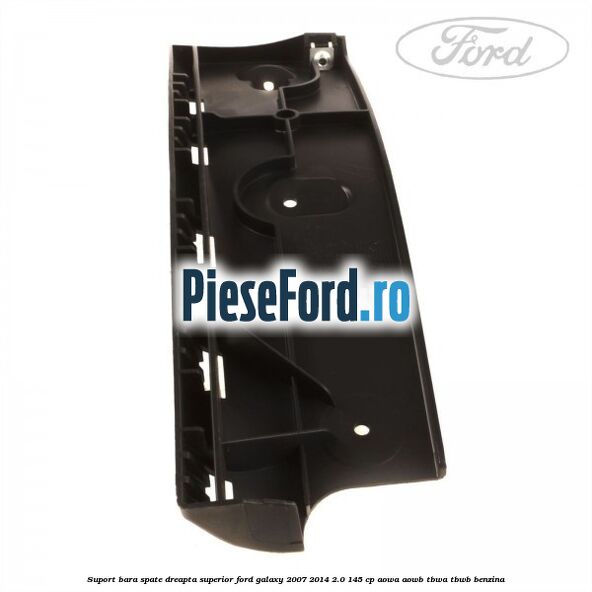 Suport bara spate dreapta superior Ford Galaxy 2007-2014 2.0 145 cp Suport bara spate dreapta superior Ford Galaxy 2007-2014 2.0 145 cp AOWA, AOWB, TBWA, TBWB benzina