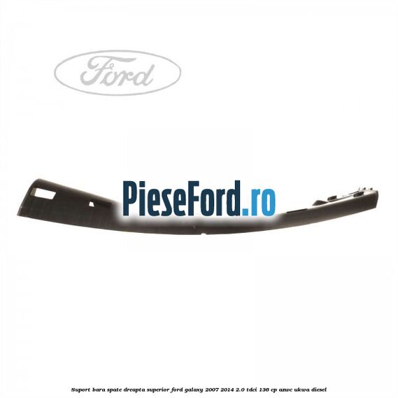 Suport bara spate dreapta superior Ford Galaxy 2007-2014 2.0 TDCi 136 cp AZWC, UKWA diesel