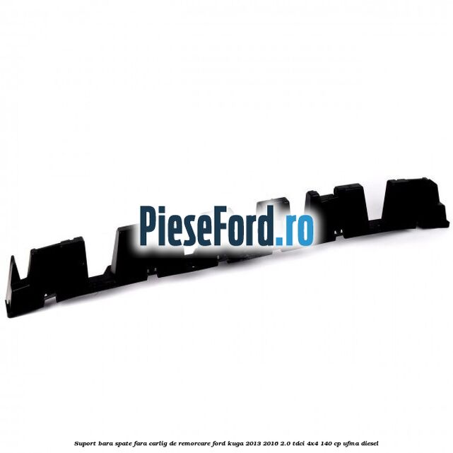 Suport bara spate fara carlig de remorcare Ford Kuga 2013-2016 2.0 TDCi 4x4 140 cp UFMA diesel