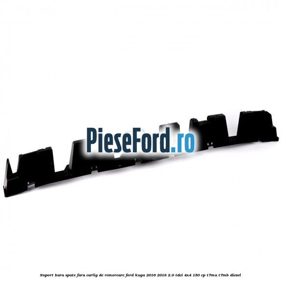 Suport bara spate fara carlig de remorcare Ford Kuga 2016-2018 2.0 TDCi 4x4 150 cp T7MA, T7MB diesel