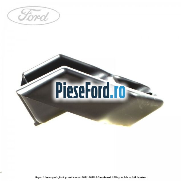 Suport bara spate Ford Grand C-Max 2011-2015 1.0 EcoBoost 125 cp Suport bara spate Ford Grand C-Max 2011-2015 1.0 EcoBoost 125 cp M1DA, M1DD benzina