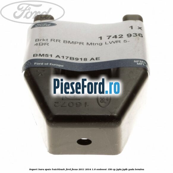 Suport bara spate hatchback Ford Focus 2011-2014 1.6 EcoBoost 150 cp JQDA, JQDB, YUDA benzina