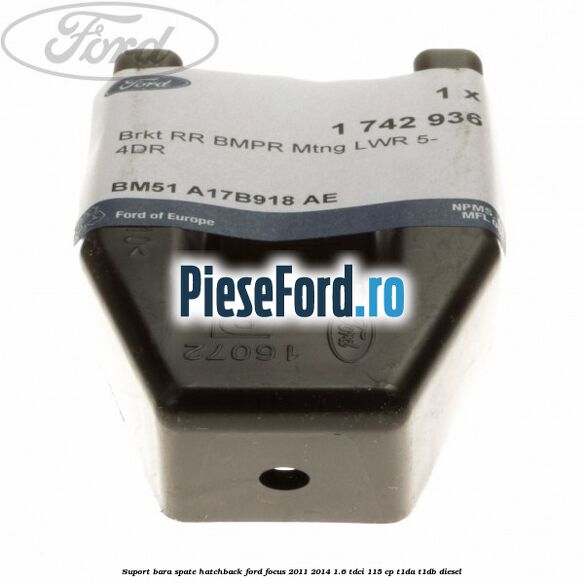 Suport bara spate hatchback Ford Focus 2011-2014 1.6 TDCi 115 cp T1DA, T1DB diesel