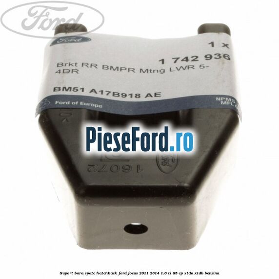 Suport bara spate hatchback Ford Focus 2011-2014 1.6 Ti 85 cp XTDA, XTDB benzina
