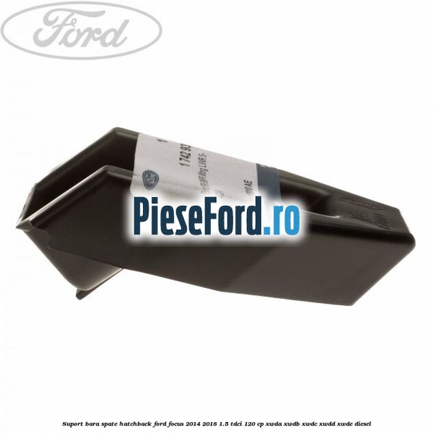 Suport bara spate hatchback Ford Focus 2014-2018 1.5 TDCi 120 cp Suport bara spate hatchback Ford Focus 2014-2018 1.5 TDCi 120 cp XWDA, XWDB, XWDC, XWDD, XWDE diesel