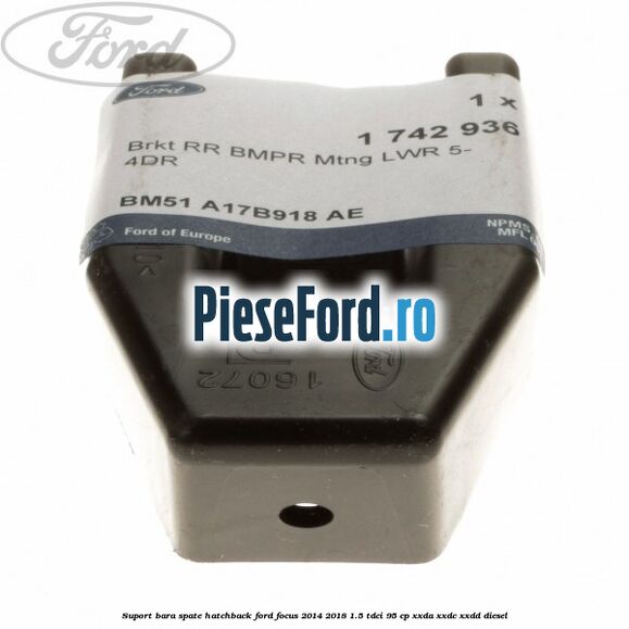 Suport bara spate hatchback Ford Focus 2014-2018 1.5 TDCi 95 cp XXDA, XXDC, XXDD diesel