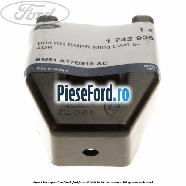Suport bara spate hatchback Ford Focus 2014-2018 1.5 TDCi ECOnetic 105 cp AEDA, XXDB diesel
