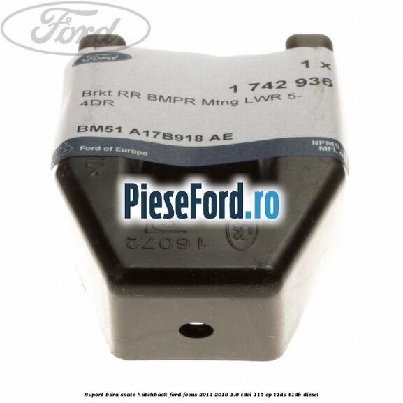 Suport bara spate hatchback Ford Focus 2014-2018 1.6 TDCi 115 cp T1DA, T1DB diesel