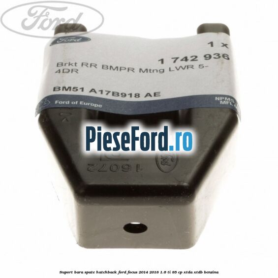 Suport bara spate hatchback Ford Focus 2014-2018 1.6 Ti 85 cp XTDA, XTDB benzina