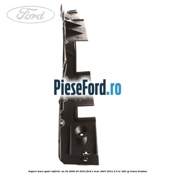 Suport bara spate inferior an 03/2006-03/2010 Ford S-Max 2007-2014 2.5 ST 220 cp HUWA benzina